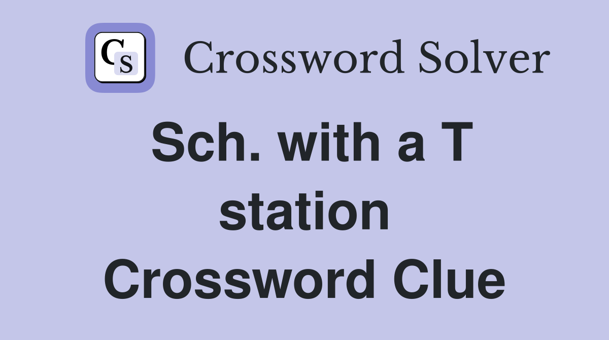 Sch. with a T station Crossword Clue