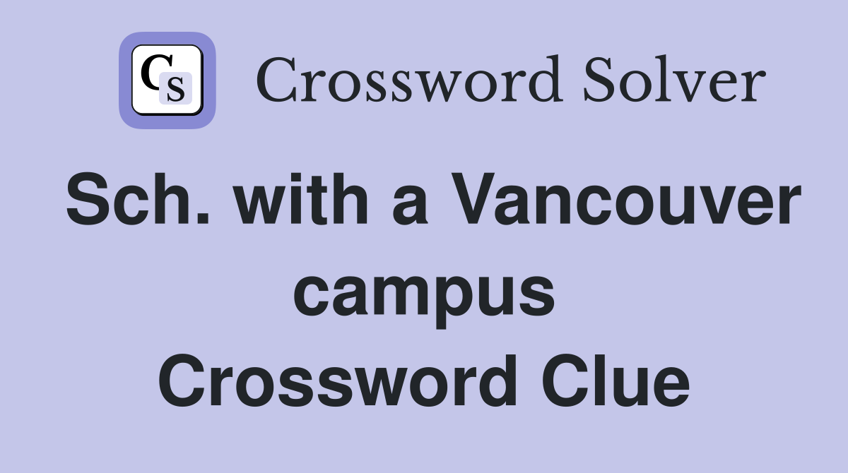 Sch. with a Vancouver campus Crossword Clue