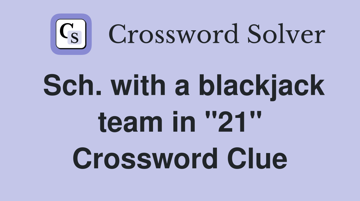 Sch. with a blackjack team in "21" Crossword Clue