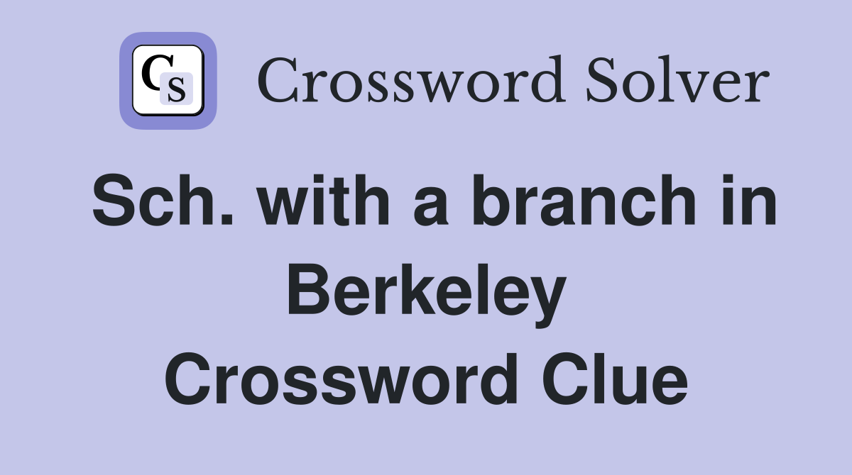 Sch. with a branch in Berkeley Crossword Clue