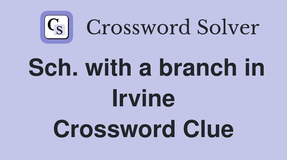 Sch. with a branch in Irvine Crossword Clue