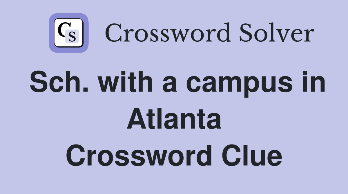 Sch. with a campus in Atlanta Crossword Clue