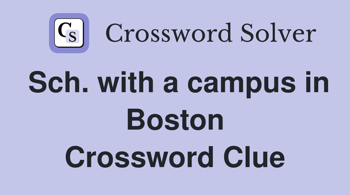 Sch. with a campus in Boston Crossword Clue