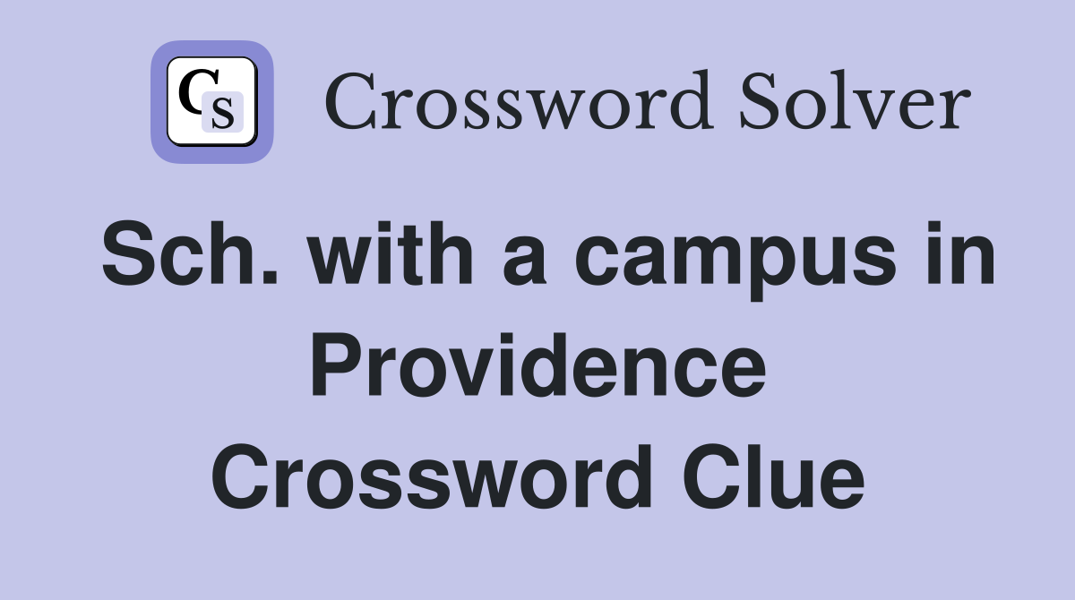 Sch. with a campus in Providence Crossword Clue