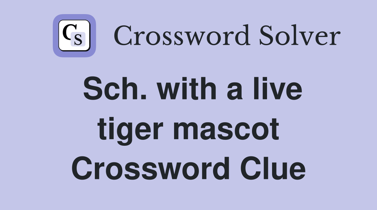 Sch. with a live tiger mascot Crossword Clue
