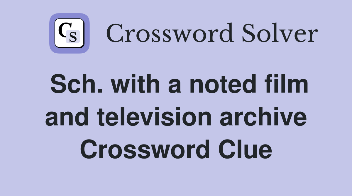 Sch. with a noted film and television archive Crossword Clue