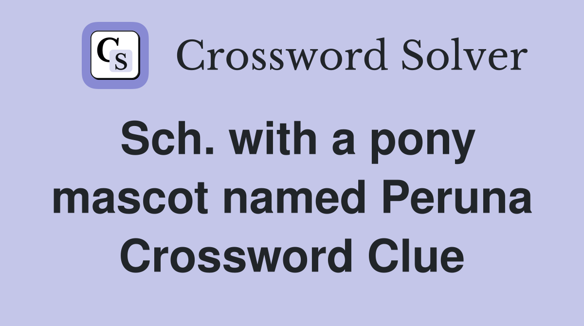 Sch. with a pony mascot named Peruna Crossword Clue