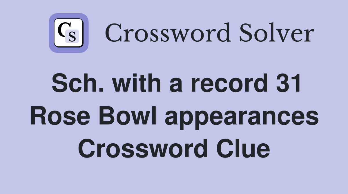 Sch. with a record 31 Rose Bowl appearances Crossword Clue