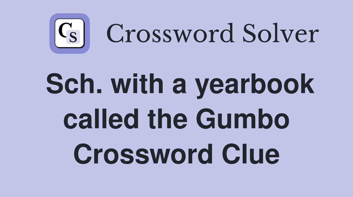 Sch. with a yearbook called the Gumbo Crossword Clue