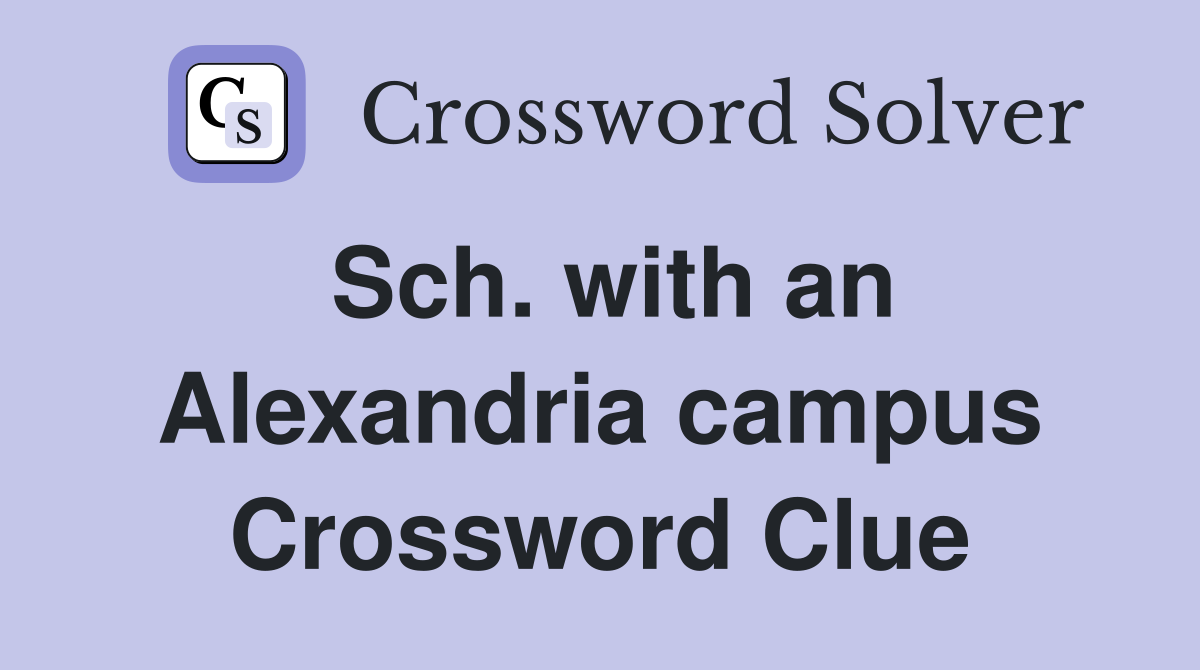 Sch. with an Alexandria campus Crossword Clue