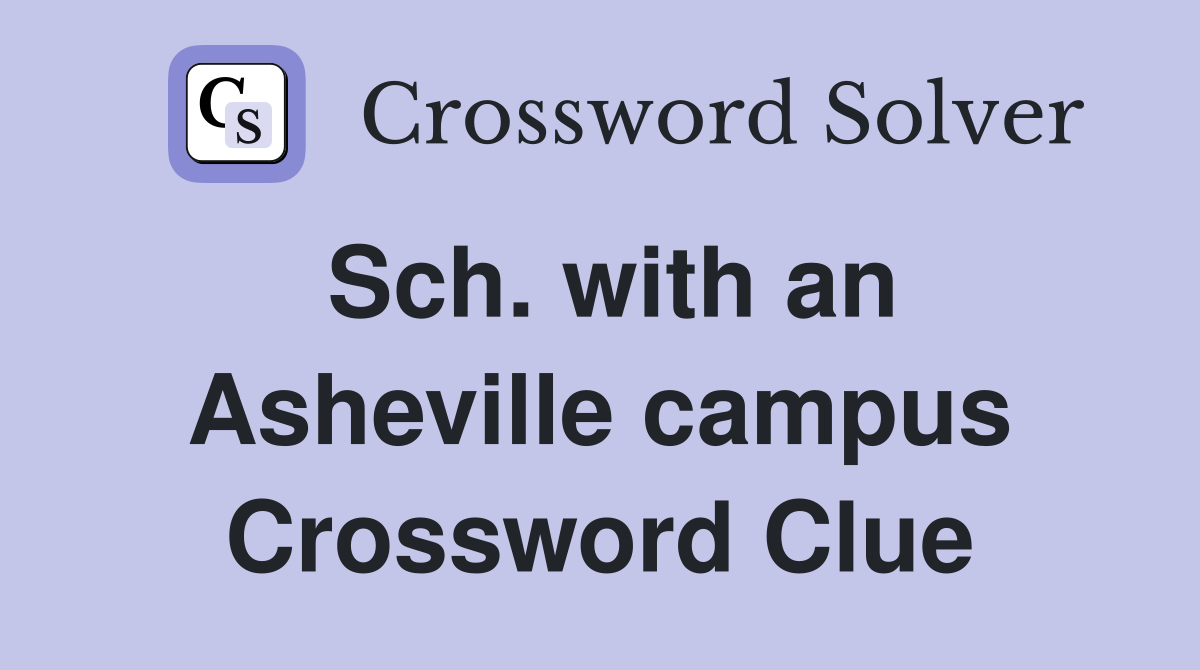 Sch. with an Asheville campus Crossword Clue