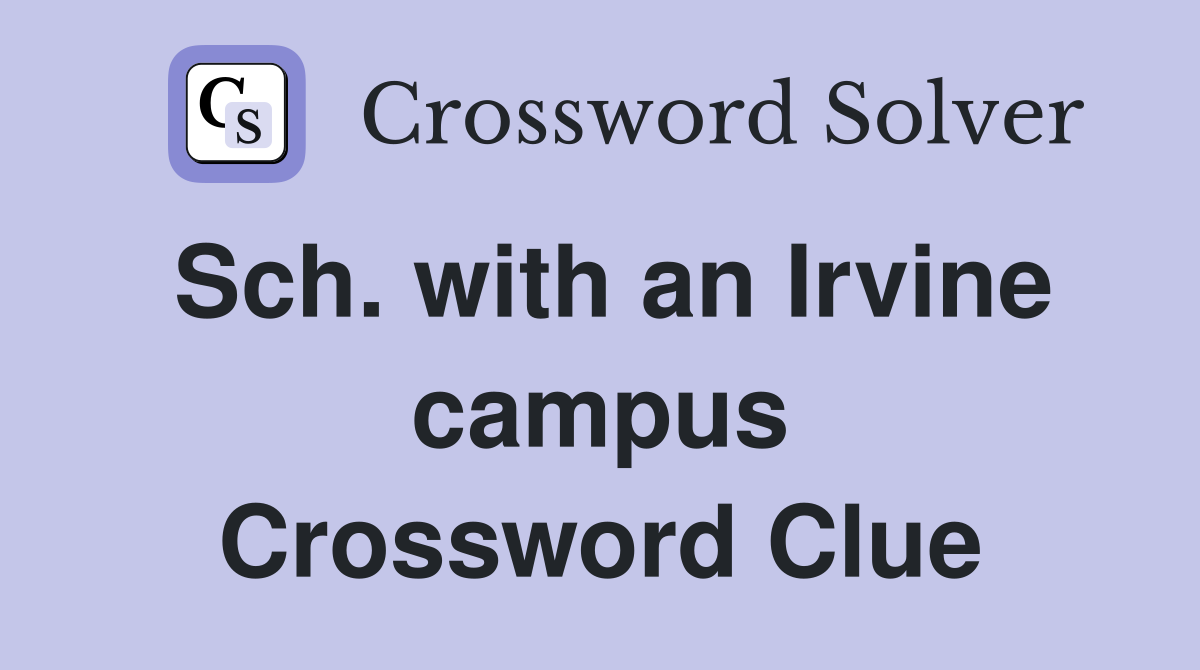 Sch. with an Irvine campus Crossword Clue