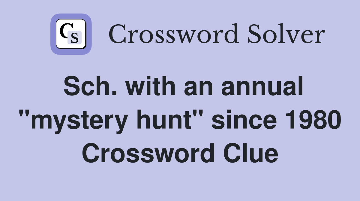Sch. with an annual "mystery hunt" since 1980 Crossword Clue