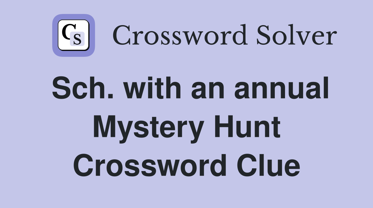 Sch. with an annual Mystery Hunt Crossword Clue