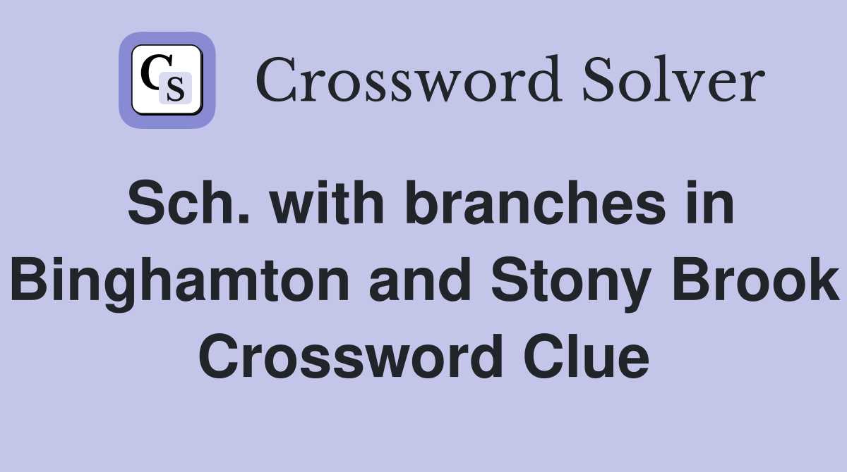 Sch. with branches in Binghamton and Stony Brook Crossword Clue