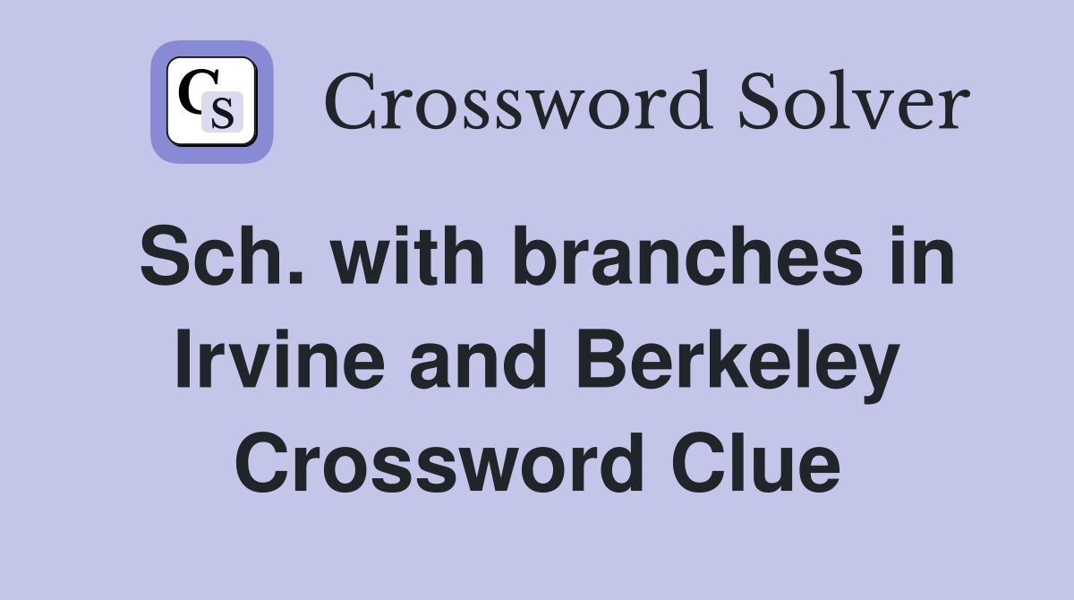 Sch. with branches in Irvine and Berkeley Crossword Clue