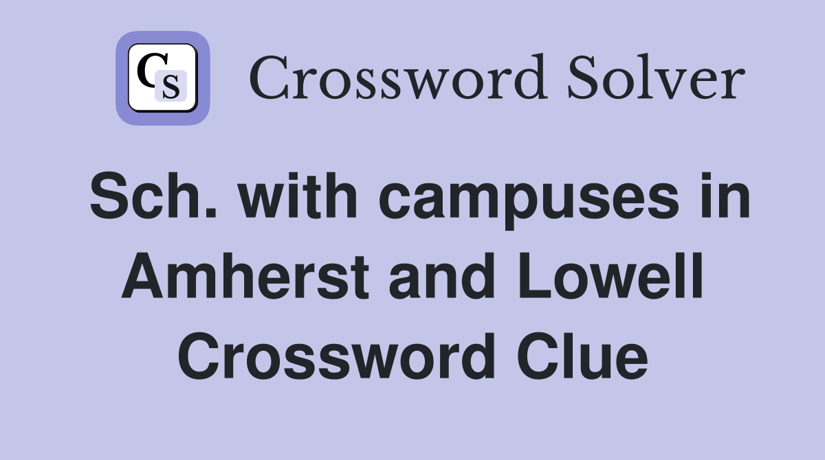 Sch. with campuses in Amherst and Lowell Crossword Clue