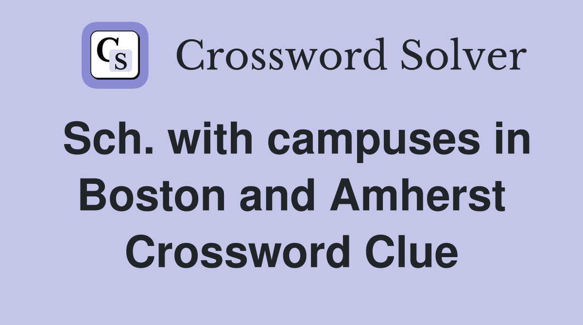Sch. with campuses in Boston and Amherst Crossword Clue