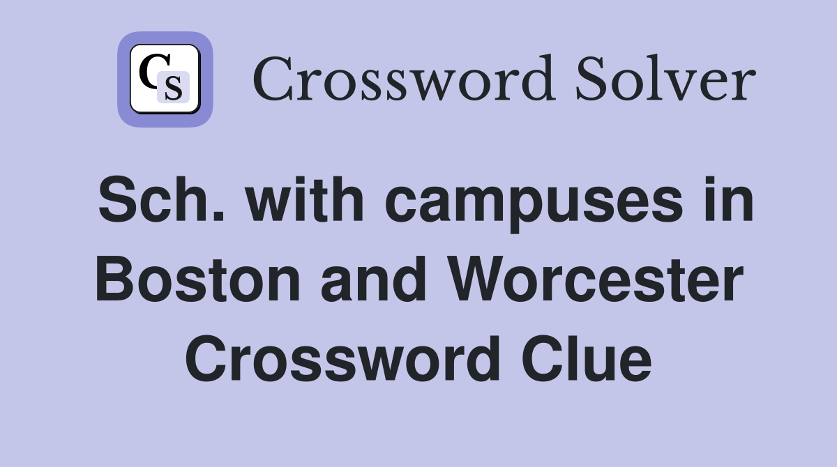 Sch. with campuses in Boston and Worcester Crossword Clue