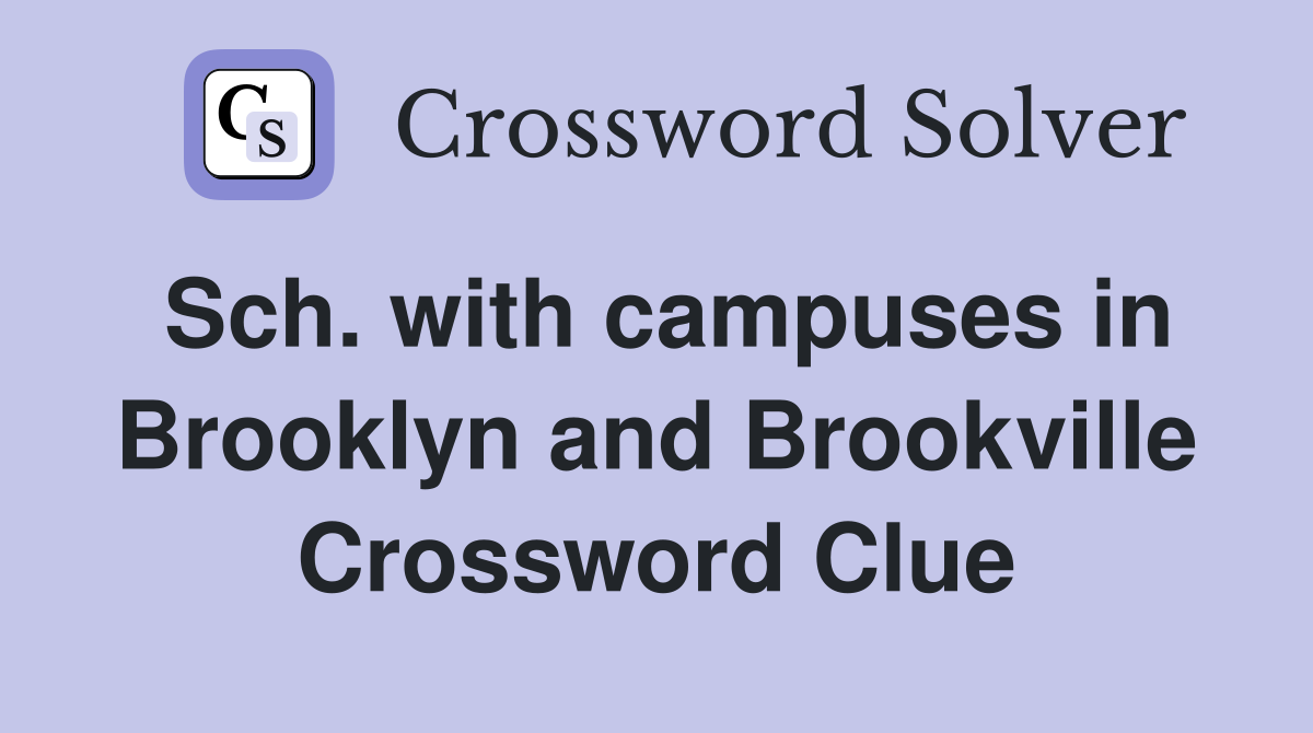 Sch. with campuses in Brooklyn and Brookville Crossword Clue