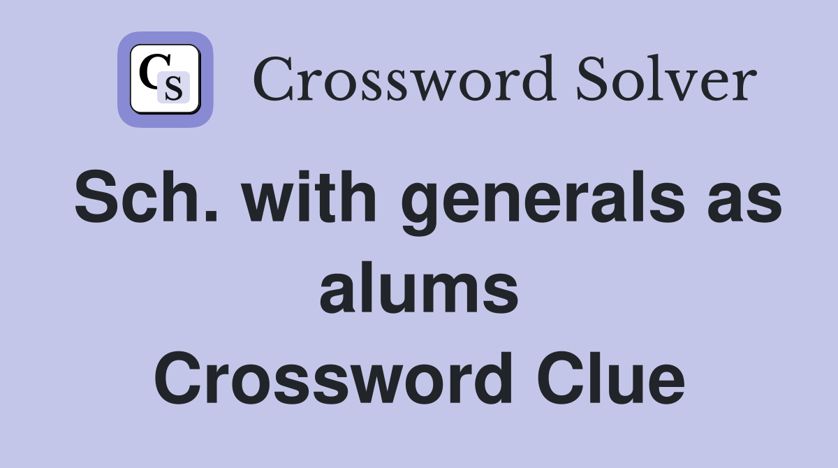 Sch. with generals as alums Crossword Clue