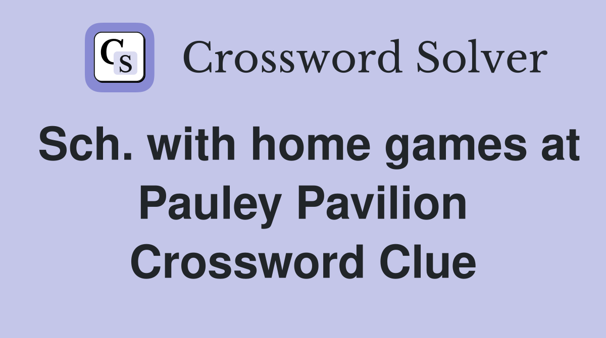 Sch. with home games at Pauley Pavilion Crossword Clue