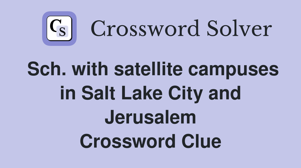 Sch. with satellite campuses in Salt Lake City and Jerusalem Crossword Clue