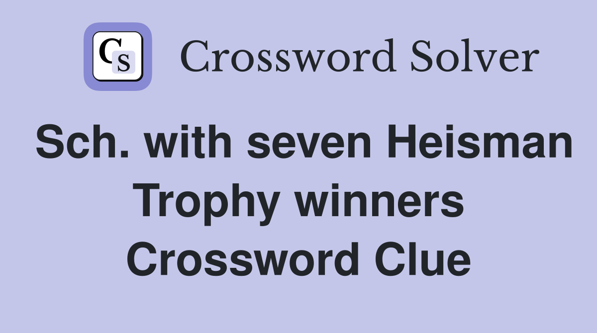 Sch. with seven Heisman Trophy winners Crossword Clue