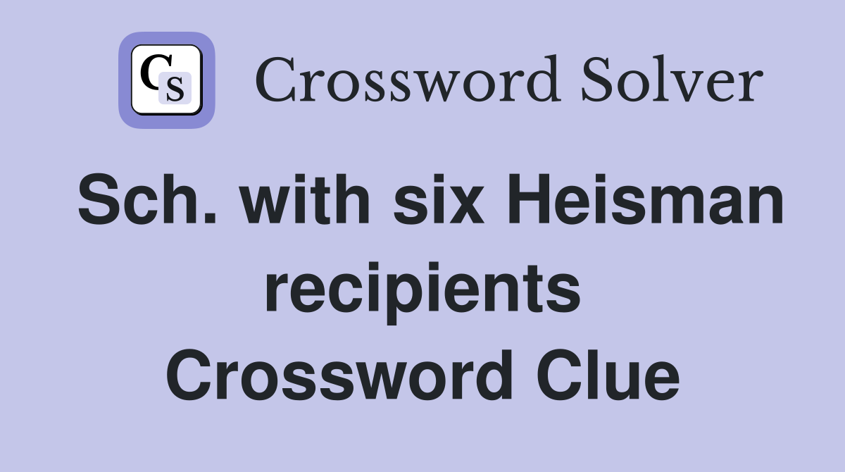 Sch. with six Heisman recipients Crossword Clue