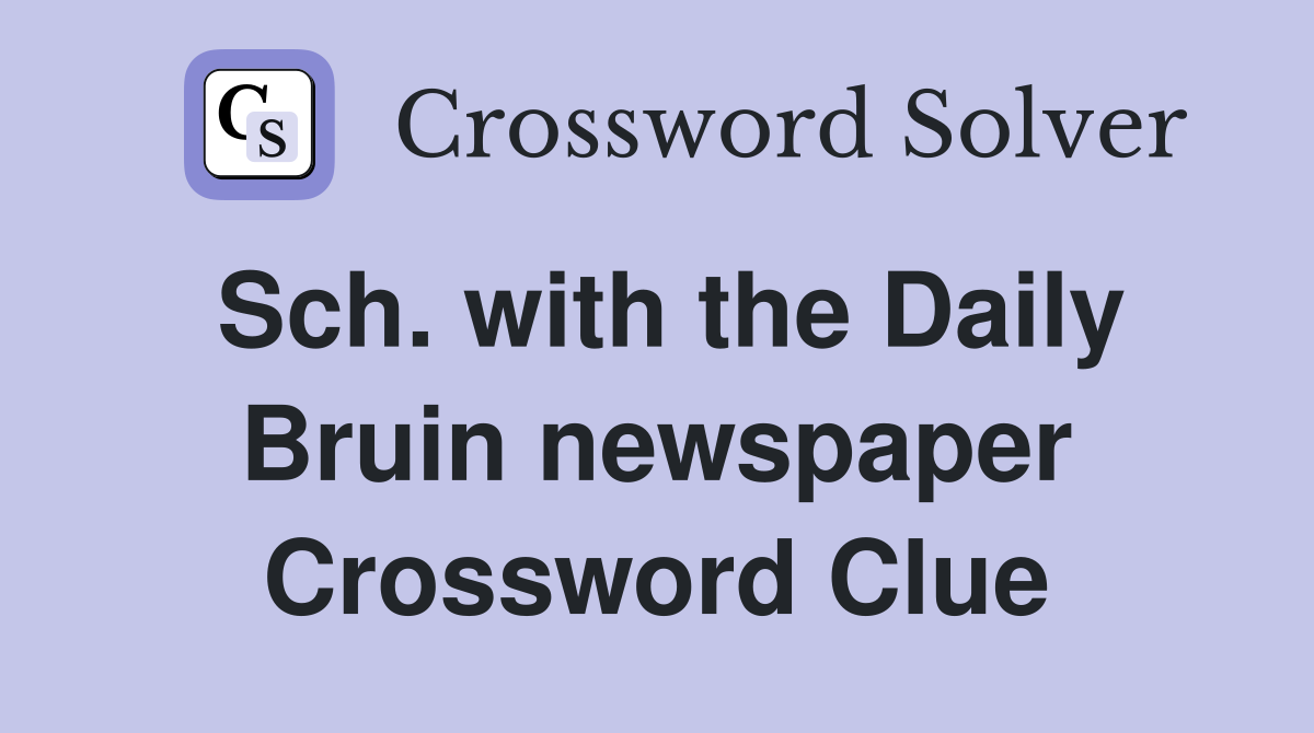 Sch. with the Daily Bruin newspaper Crossword Clue