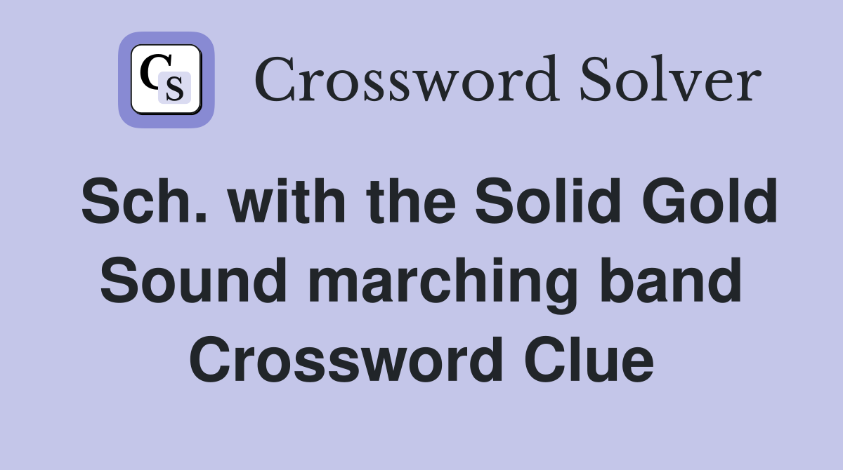 Sch. with the Solid Gold Sound marching band Crossword Clue