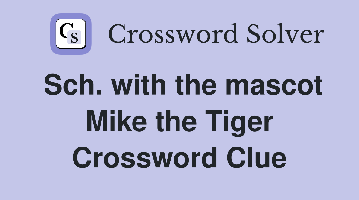 Sch. with the mascot Mike the Tiger Crossword Clue