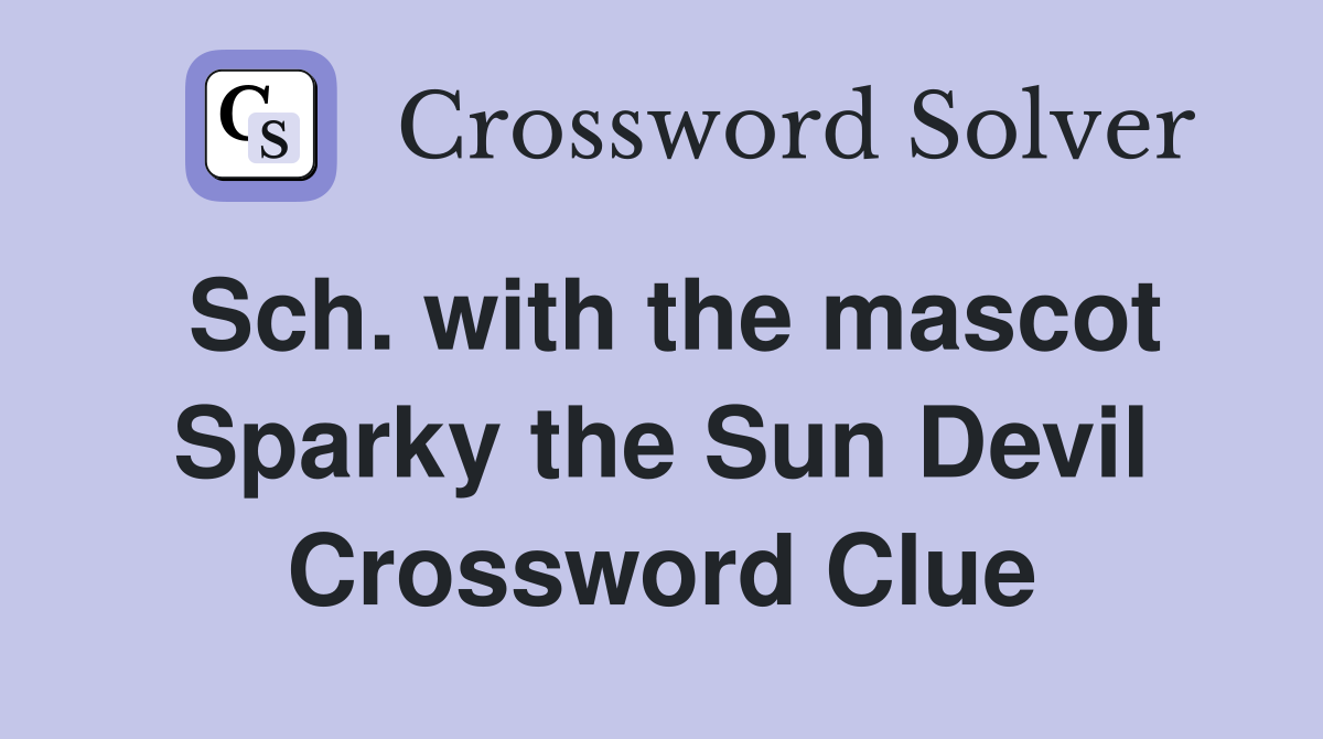 Sch. with the mascot Sparky the Sun Devil Crossword Clue