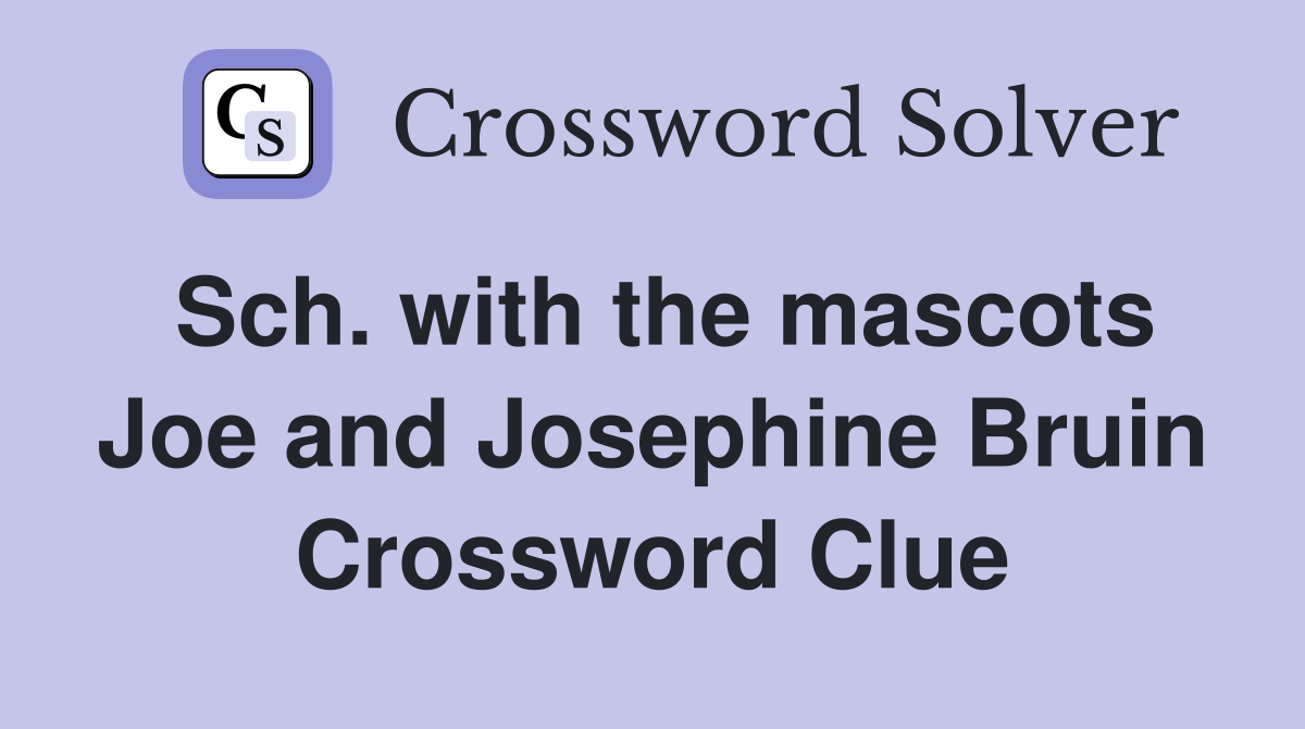 Sch. with the mascots Joe and Josephine Bruin Crossword Clue