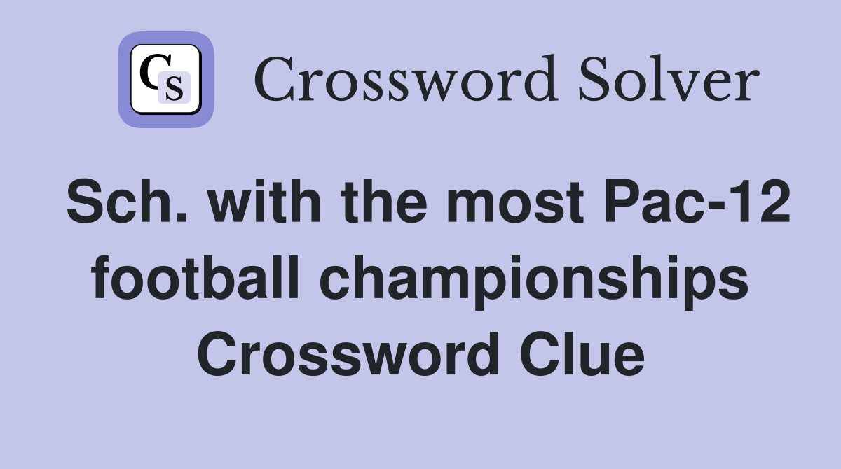 Sch. with the most Pac-12 football championships Crossword Clue
