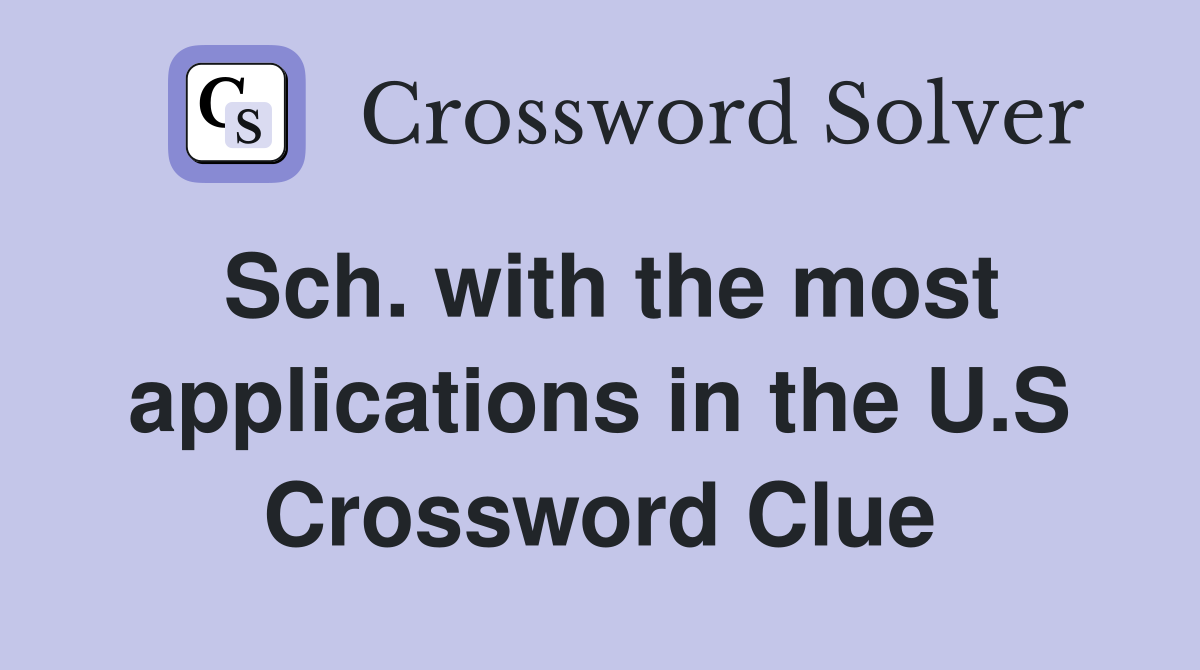 Sch. with the most applications in the U.S Crossword Clue