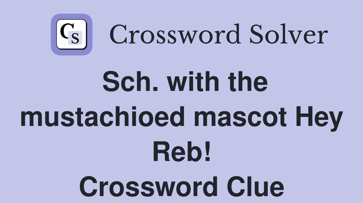 Sch. with the mustachioed mascot Hey Reb! Crossword Clue