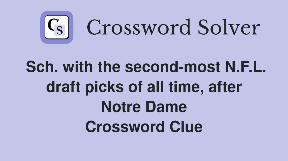 Sch. with the second-most N.F.L. draft picks of all time, after Notre Dame Crossword Clue