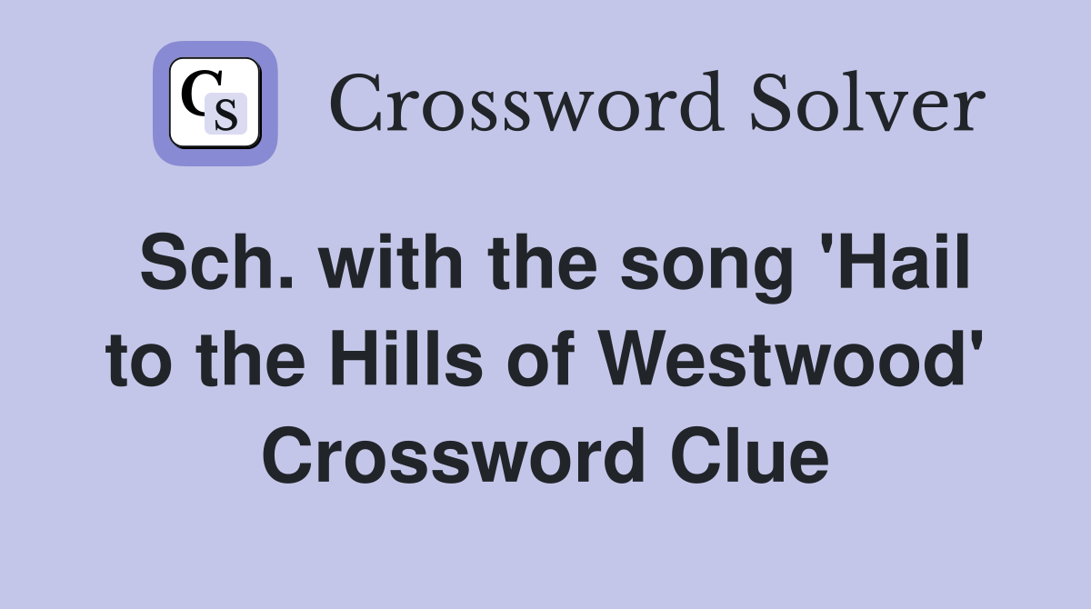 Sch. with the song 'Hail to the Hills of Westwood' Crossword Clue
