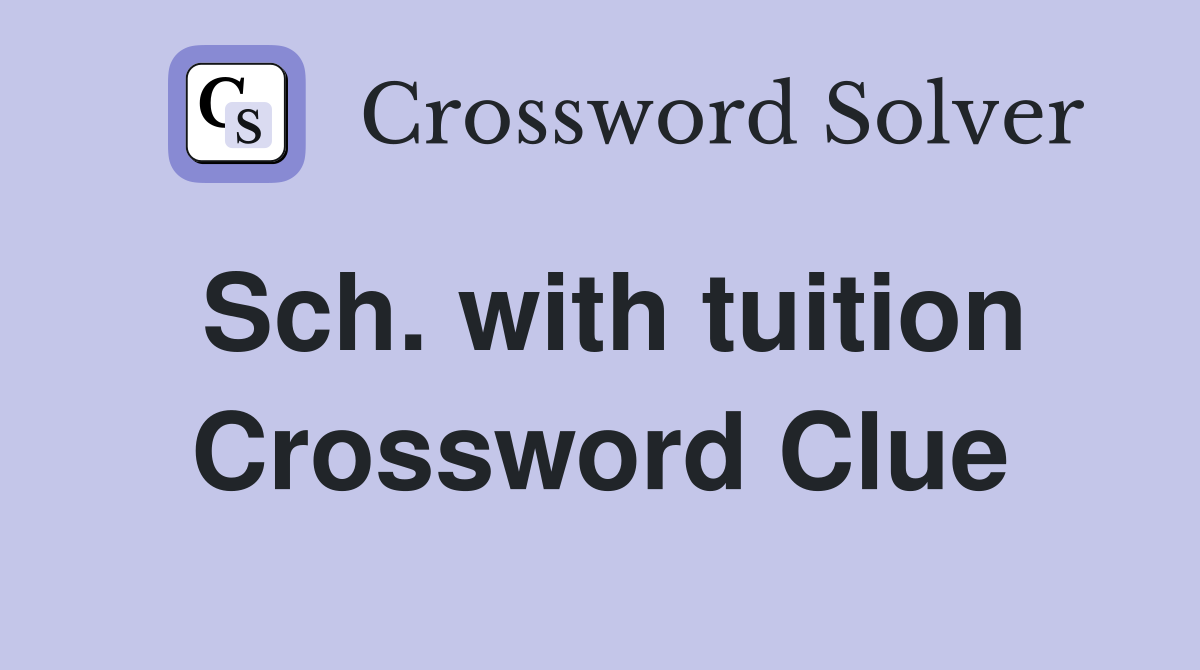 Sch. with tuition Crossword Clue