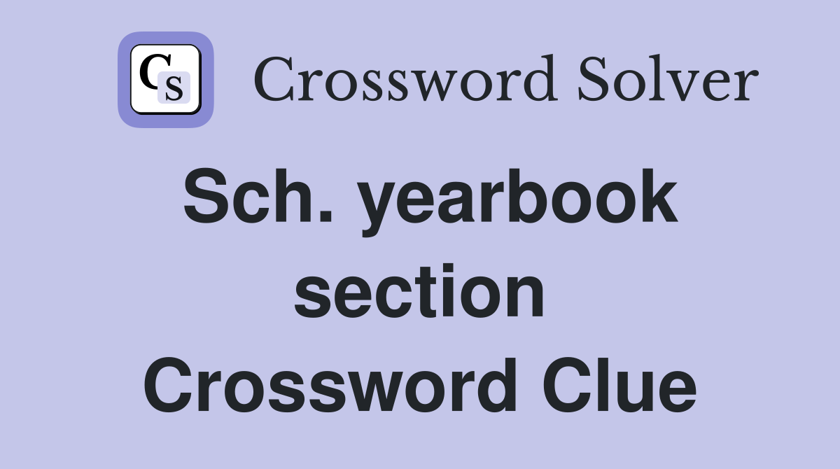 Sch. yearbook section Crossword Clue