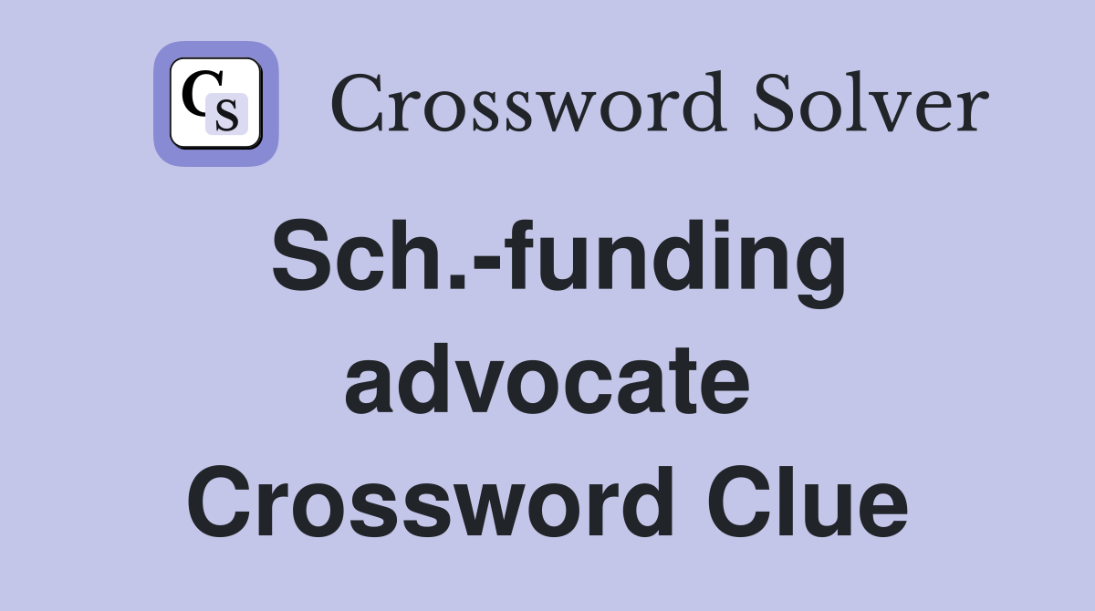 Sch.-funding advocate Crossword Clue
