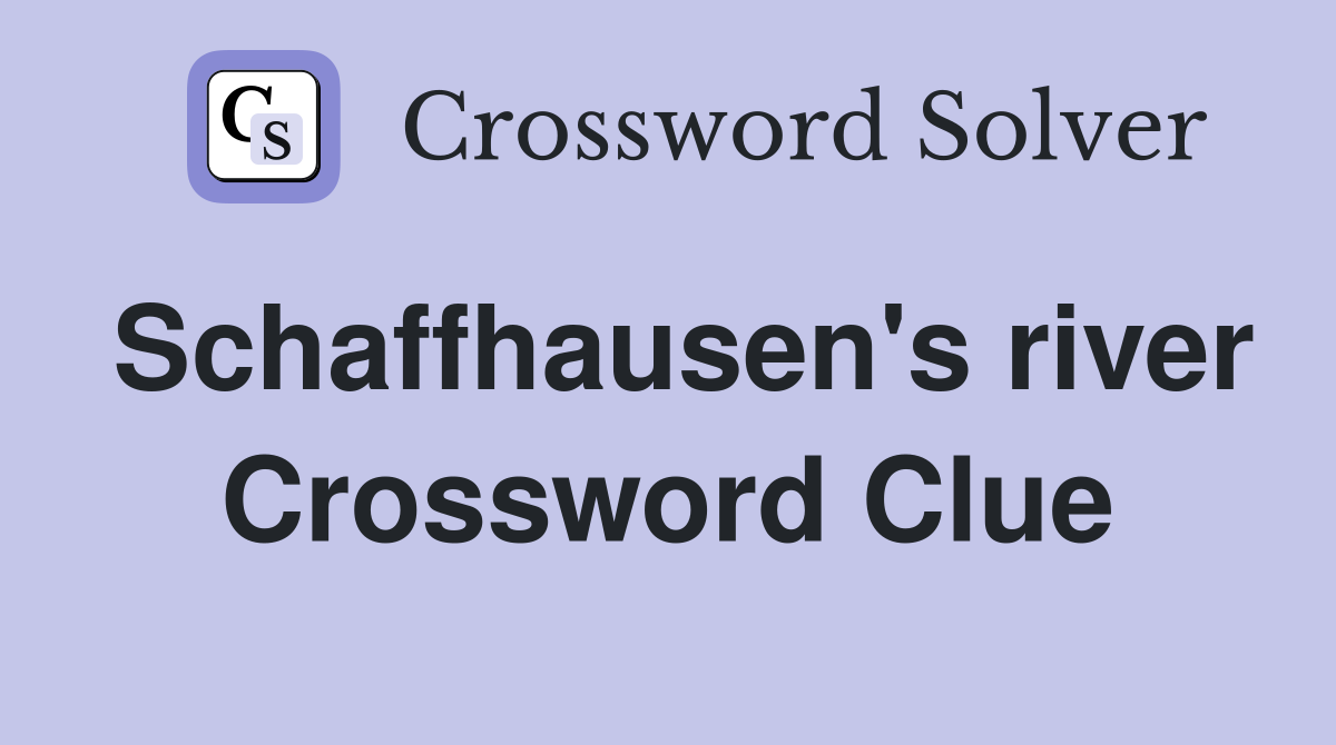 Schaffhausen's river Crossword Clue