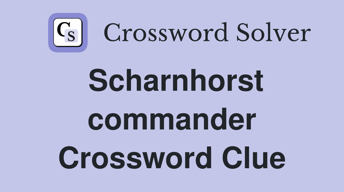 Scharnhorst commander Crossword Clue