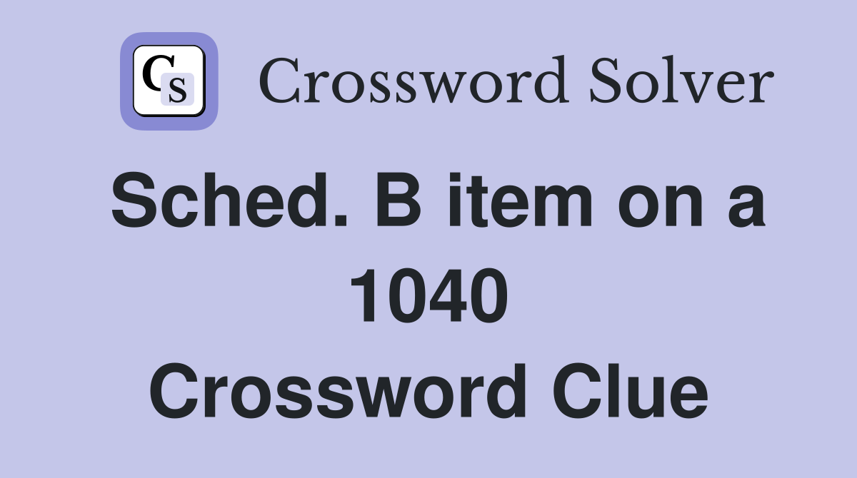 Sched. B item on a 1040 Crossword Clue