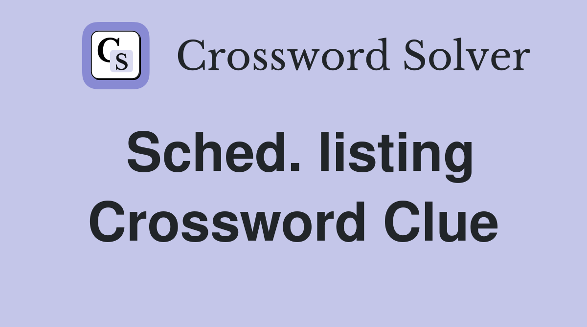 Sched. listing Crossword Clue