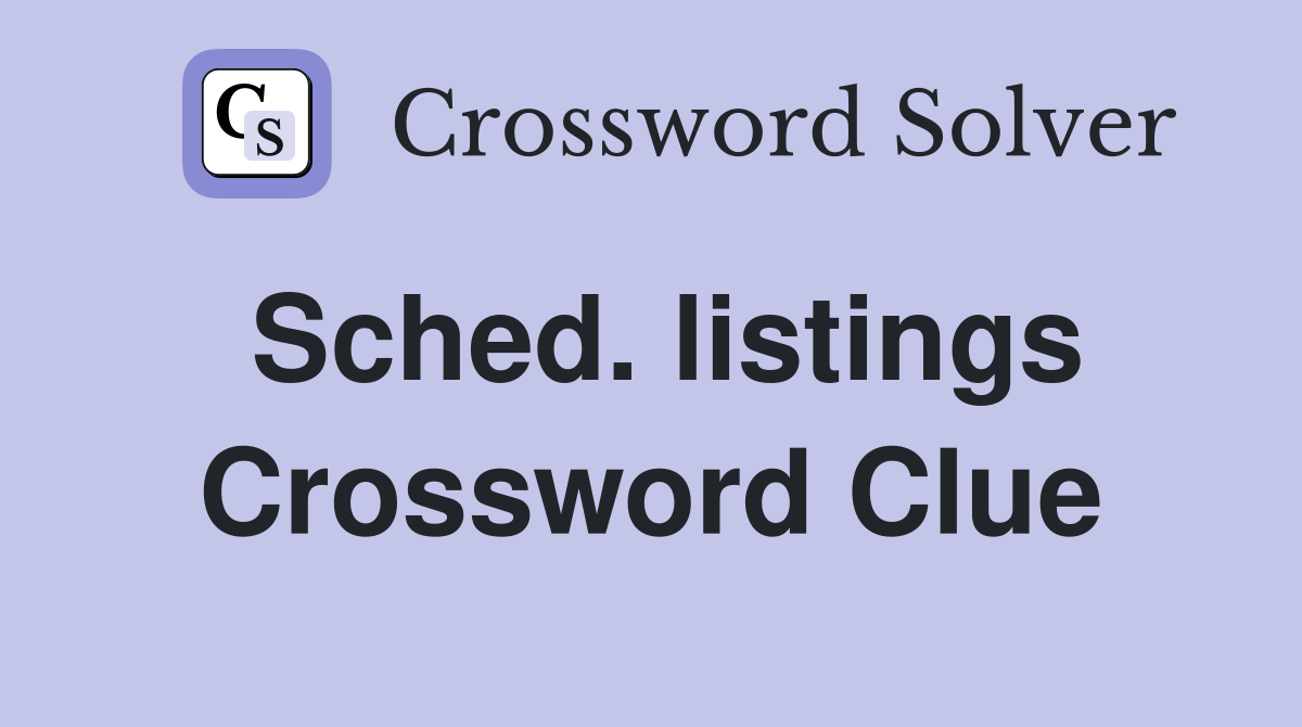 Sched. listings Crossword Clue