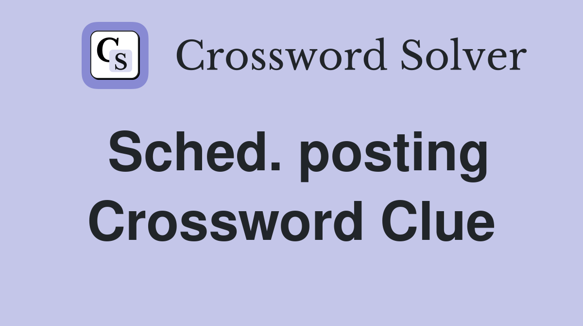 Sched. posting Crossword Clue