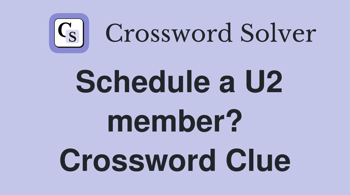 Schedule a U2 member? Crossword Clue