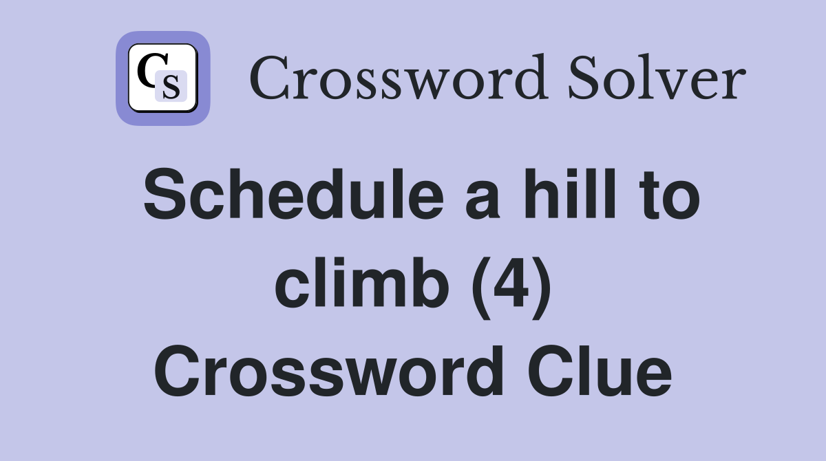 Schedule a hill to climb (4) Crossword Clue